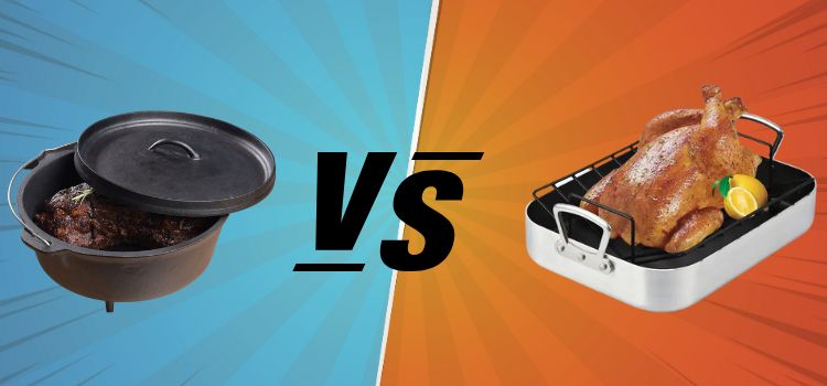 Dutch Oven vs Roasting Pan